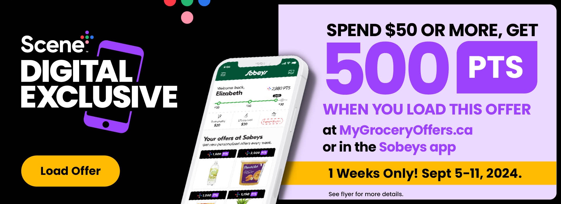 Scene+ Digital Exclusive! Load It to Get It! Spend $50 or more, get 500 PTS when you load this offer at MyGroceryOffers.ca or in the Sobeys App. See flyer for more details